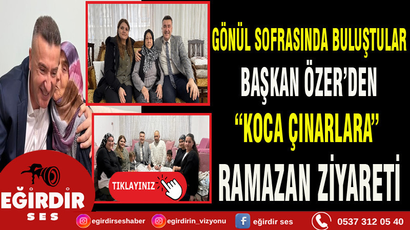 GÖNÜL SOFRASINDA BULUŞTULAR: BAŞKAN ÖZER’DEN “KOCA ÇINARLARA” RAMAZAN ZİYARETİ