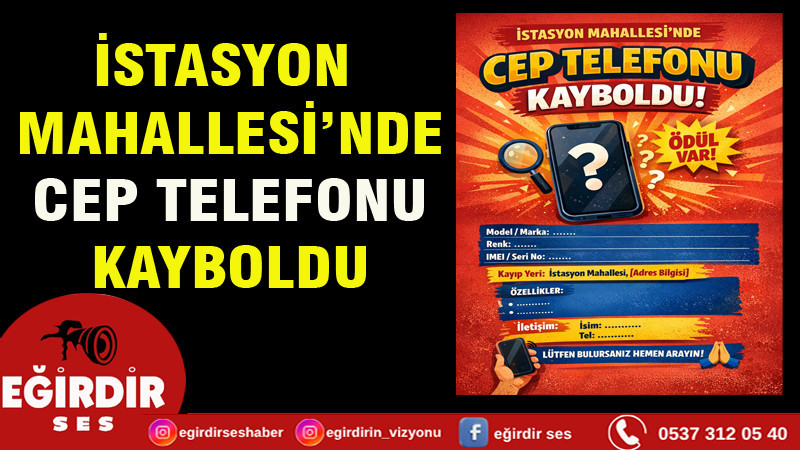 İSTASYON MAHALLESİ’NDE CEP TELEFONU KAYBOLDU
