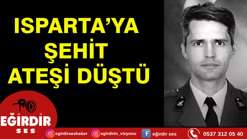 Isparta’ya şehit ateşi düştü