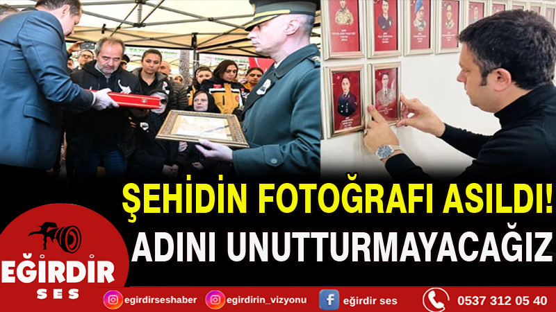 Şehidin fotoğrafı asıldı! Adını unutturmayacağız