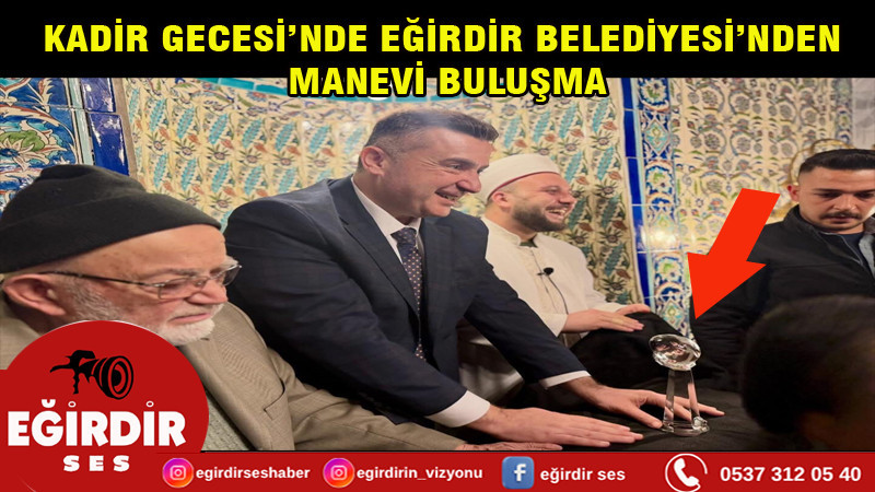 KADİR GECESİ’NDE EĞİRDİR BELEDİYESİ’NDEN MANEVİ BULUŞMA