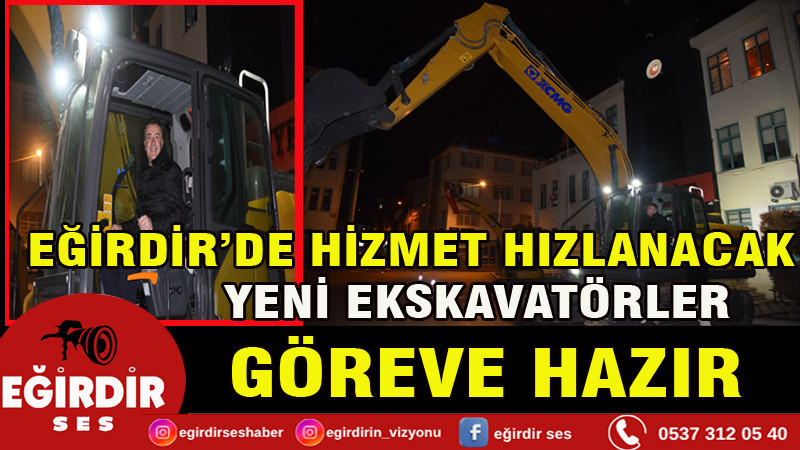 EĞİRDİR’DE HİZMET HIZLANACAK: YENİ EKSKAVATÖRLER GÖREVE HAZIR