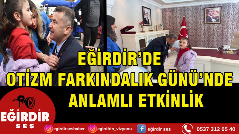 EĞİRDİR’DE OTİZM FARKINDALIK GÜNÜ’NDE ANLAMLI ETKİNLİK