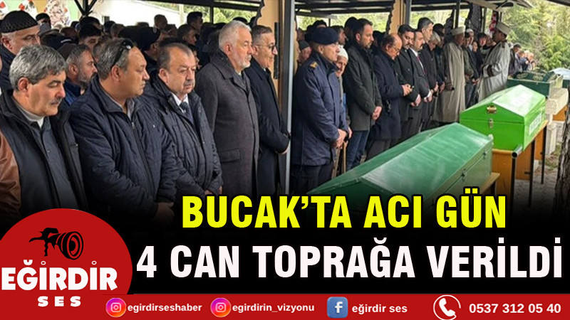 Bucak’ta acı gün: 4 can toprağa verildi