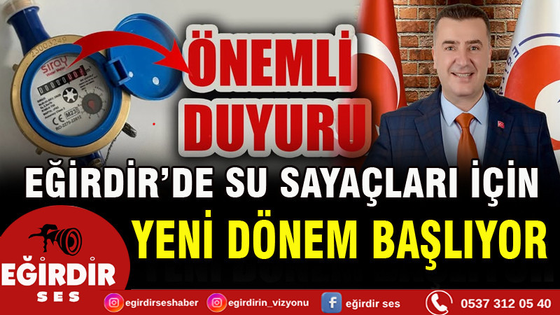 EĞİRDİR’DE SU SAYAÇLARI İÇİN YENİ DÖNEM BAŞLIYOR