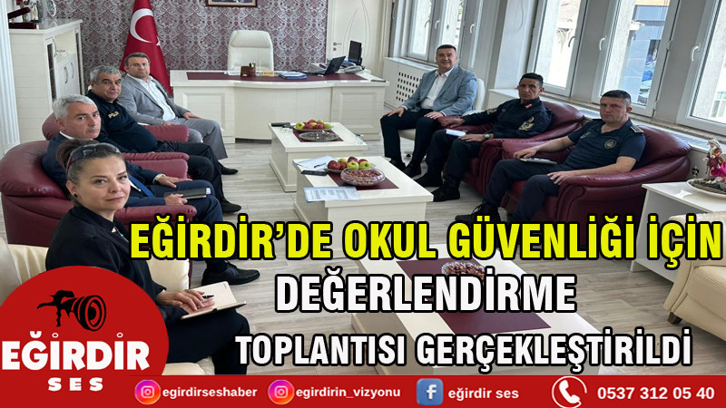 EĞİRDİR’DE OKUL GÜVENLİĞİ İÇİN DEĞERLENDİRME TOPLANTISI GERÇEKLEŞTİRİLDİ