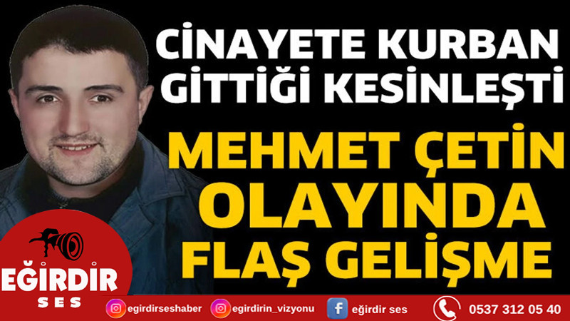 Mehmet Çetin Olayında Flaş Gelişme