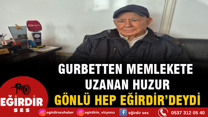 GURBETTEN MEMLEKETE UZANAN HUZUR: GÖNLÜ HEP EĞİRDİR’DEYDİ