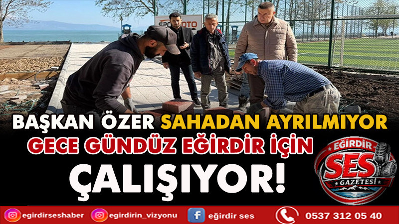 Başkan Özer Sahadan Ayrılmıyor