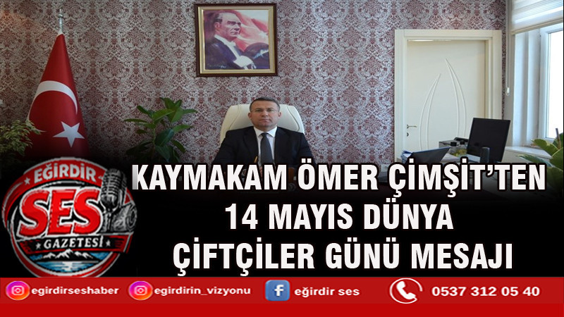 KAYMAKAM ÖMER ÇİMŞİT’TEN 14 MAYIS DÜNYA ÇİFTÇİLER GÜNÜ MESAJI