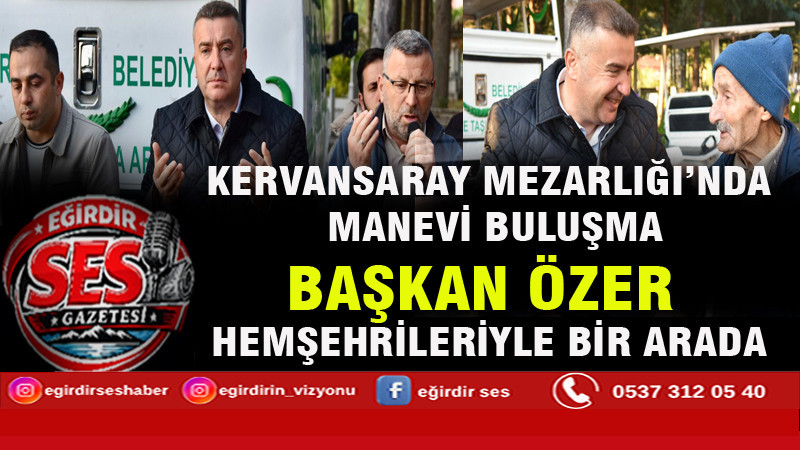 KERVANSARAY MEZARLIĞI’NDA MANEVİ BULUŞMA: BAŞKAN ÖZER HEMŞEHRİLERİYLE BİR ARADA