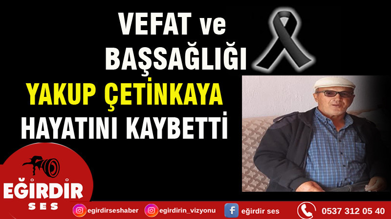 GÖKÇEHÖYÜK ESKİ MUHTARI YAKUP ÇETİNKAYA VEFAT ETTİ