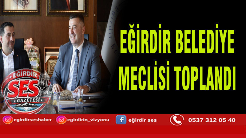 EĞİRDİR BELEDİYESİ HAZİRAN AYI MECLİS TOPLANTISI GERÇEKLEŞTİRİLDİ