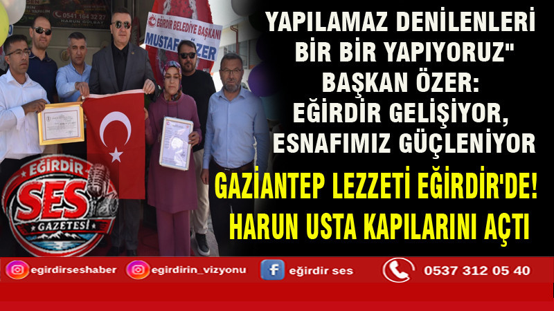 BAŞKAN ÖZER: EĞİRDİR GELİŞİYOR, ESNAFIMIZ GÜÇLENİYOR