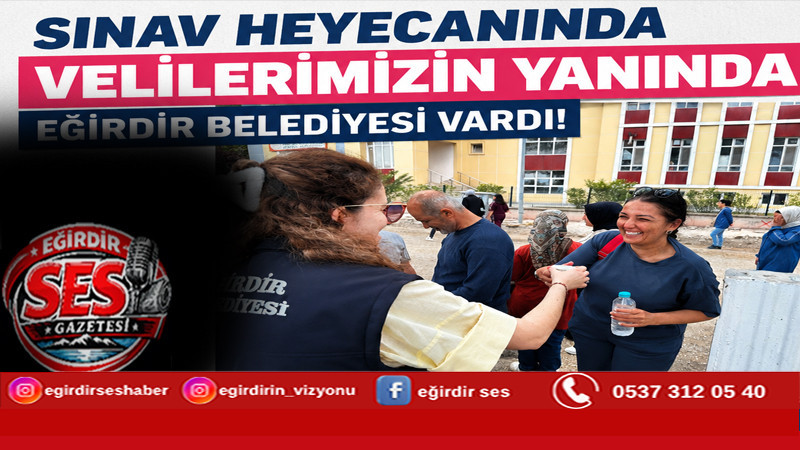 SINAV HEYECANINDA VELİLERİMİZİN YANINDA EĞİRDİR BELEDİYESİ VARDI!