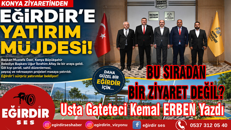MUSTAFA ÖZER'İN KONYA ZİYARETİ EĞİRDİR İÇİN YENİ YATIRIMLARIN HABERCİSİ Mİ?