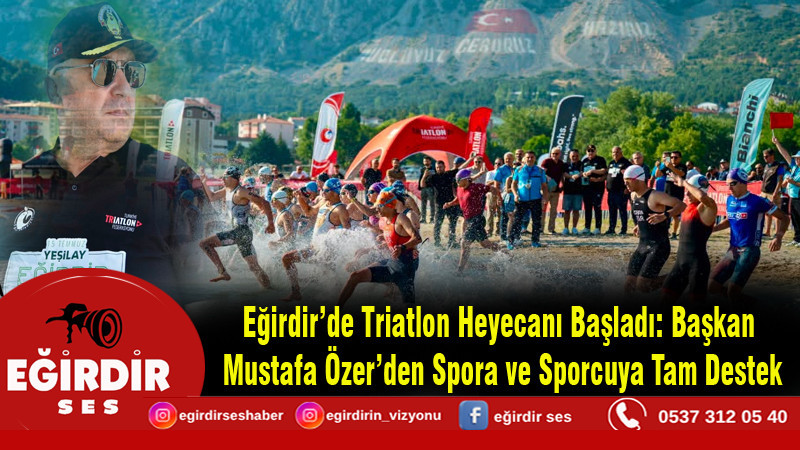 Eğirdir’de Triatlon Heyecanı Başladı: Başkan Mustafa Özer’den Spora ve Sporcuya Tam Destek