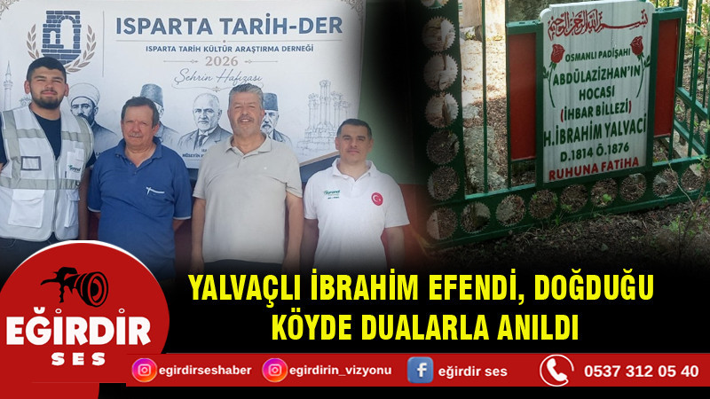 YALVAÇLI İBRAHİM EFENDİ, DOĞDUĞU KÖYDE DUALARLA ANILDI