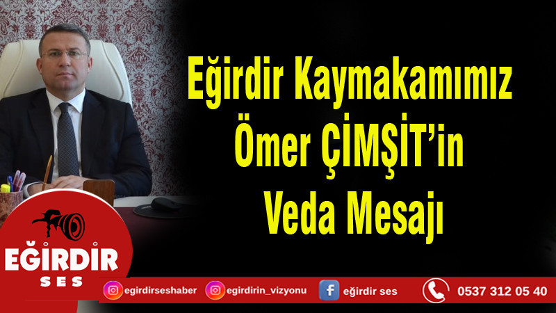 Eğirdir Kaymakamımız Ömer ÇİMŞİT’in Veda Mesajı