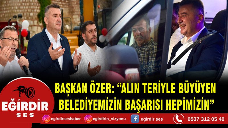 BAŞKAN ÖZER: “ALIN TERİYLE BÜYÜYEN BELEDİYEMİZİN BAŞARISI HEPİMİZİN”