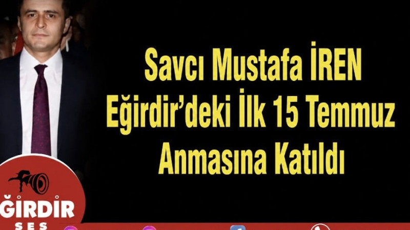 Eğirdir Cumhuriyet Savcısı Mustafa İren,  İlk 15 Temmuz Anmasında Katıldı