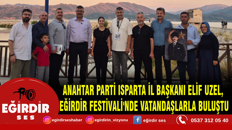ANAHTAR PARTİ ISPARTA İL BAŞKANI ELİF UZEL,  EĞİRDİR FESTİVALİ'NDE VATANDAŞLARLA BULUŞTU