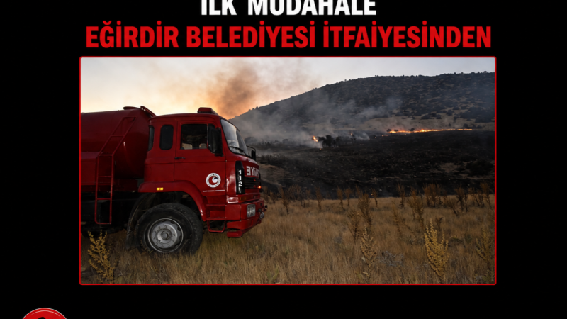 BEŞEVLER'DEKİ YANGINA İLK MÜDAHALE EĞİRDİR BELEDİYESİ İTFAİYESİNDEN