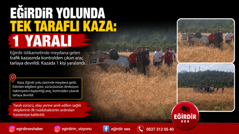 EĞİRDİR YOLUNDA TEK TARAFLI KAZA: 1 YARALI