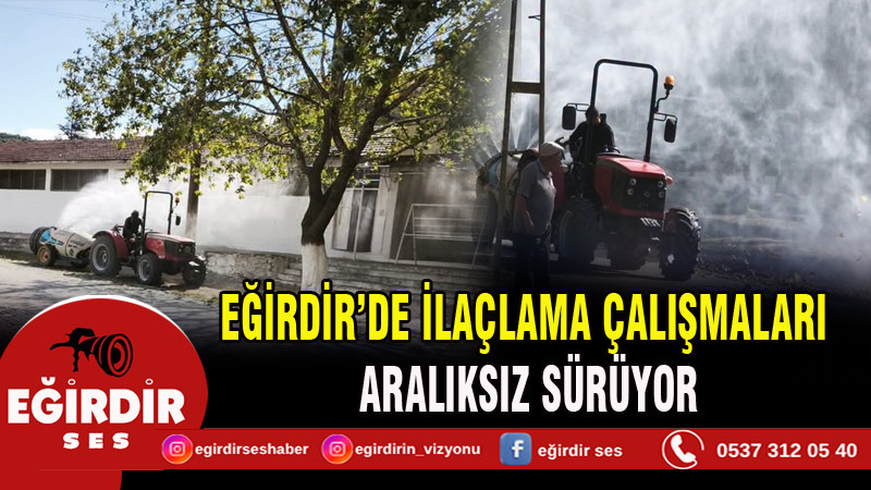 EĞİRDİR’DE İLAÇLAMA ÇALIŞMALARI ARALIKSIZ SÜRÜYOR