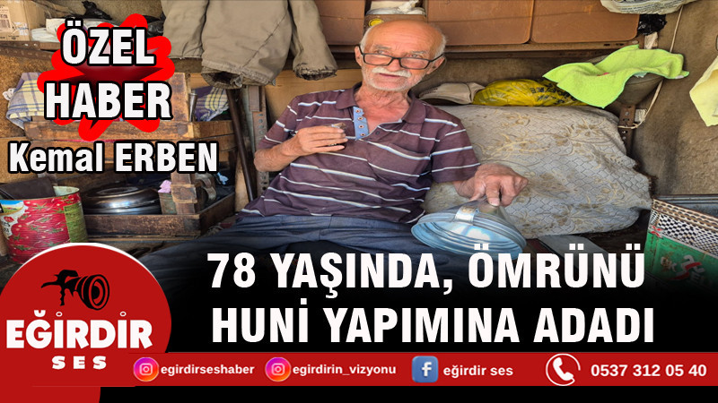 78 YAŞINDA, ÖMRÜNÜ HUNİ YAPIMINA ADADI