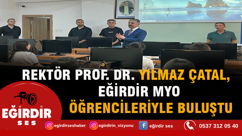 REKTÖR PROF. DR. YILMAZ ÇATAL, EĞİRDİR MYO ÖĞRENCİLERİYLE BİR ARAYA GELDİ