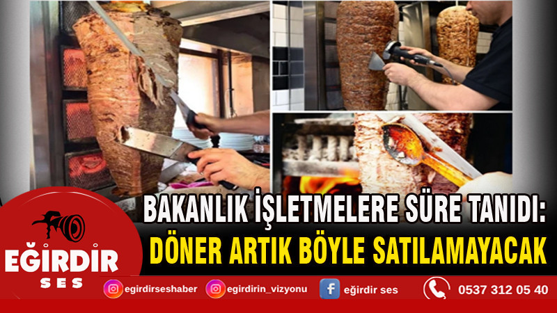 Bakanlık işletmelere süre tanıdı: Döner artık böyle satılamayacak
