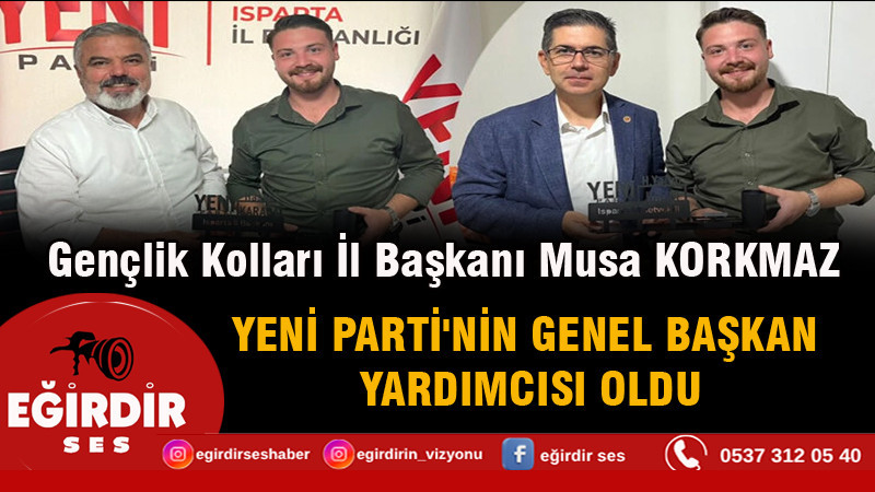 Musa Korkmaz Yeni Parti'nin Genel Başkan Yardımcısı oldu