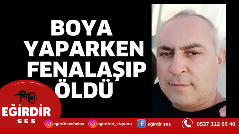 Boya yaparken fenalaşıp öldü
