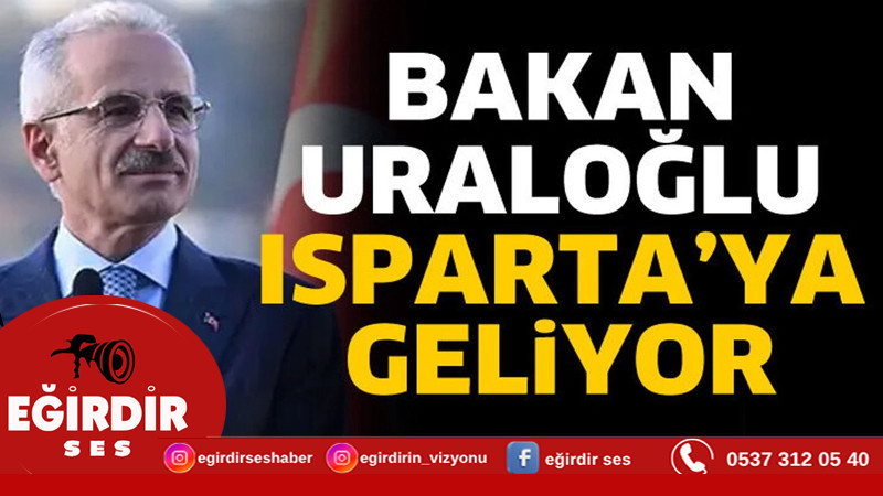 Bakan Uraloğlu Isparta'ya geliyor