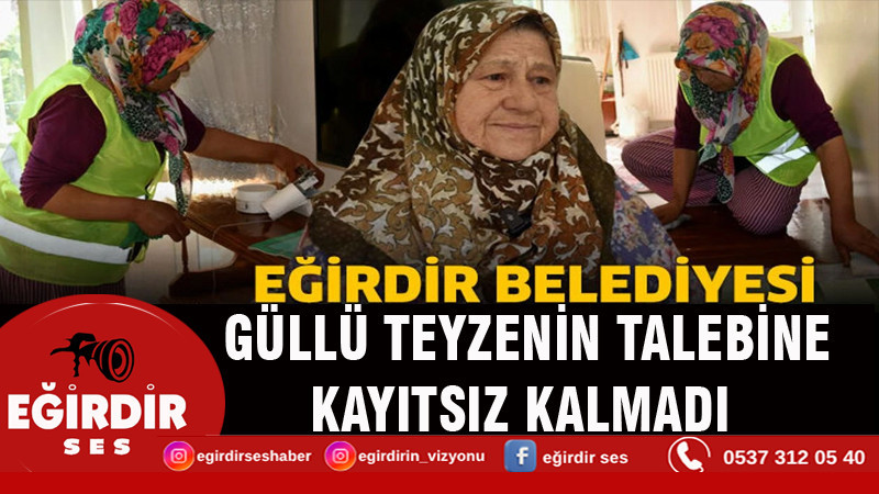 Eğirdir Belediyesi Güllü Teyzenin Talebine Kayıtsız Kalmadı