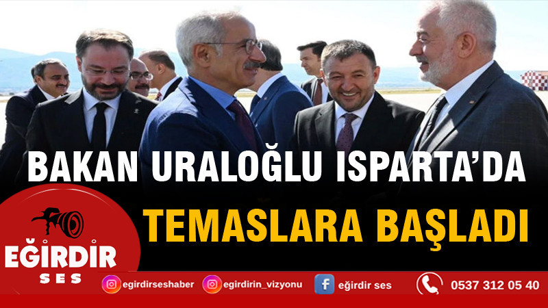 Bakan Uraloğlu Isparta'da