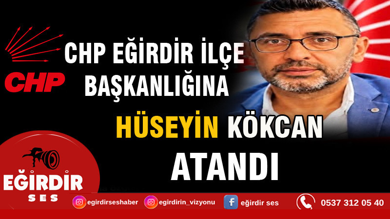 CHP EĞİRDİR İLÇE BAŞKANLIĞINA HÜSEYİN KÖKCAN ATANDI