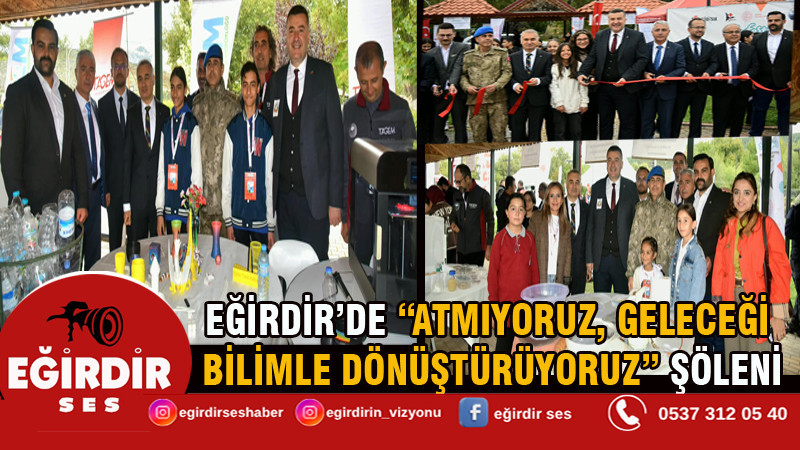EĞİRDİR’DE “ATMIYORUZ, GELECEĞİ BİLİMLE DÖNÜŞTÜRÜYORUZ” ŞÖLENİ