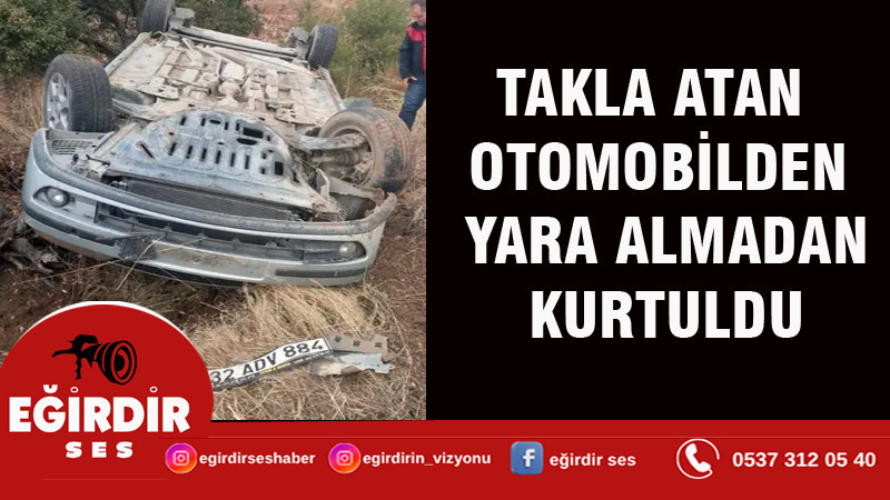 Takla atan otomobilden yara almadan kurtuldu