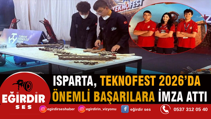 Isparta, Teknofest 2026’da önemli başarılara imza attı