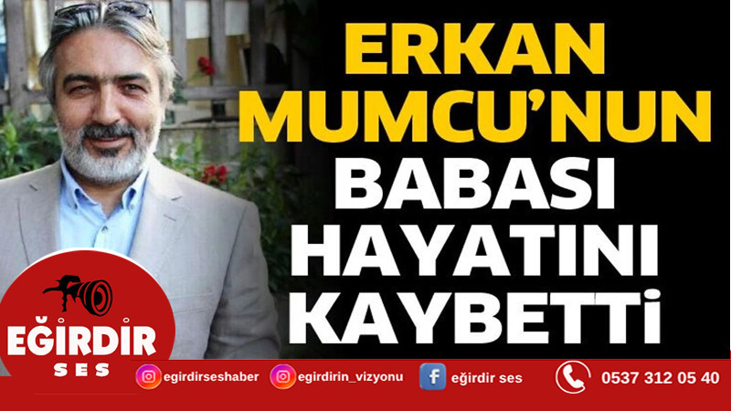 Erkan Mumcu’nun babası hayatını kaybetti