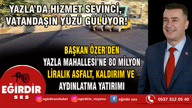 BAŞKAN ÖZER’DEN YAZLA MAHALLESİ’NE 80 MİLYON LİRALIK ASFALT, KALDIRIM VE AYDINLATMA YATIRIMI