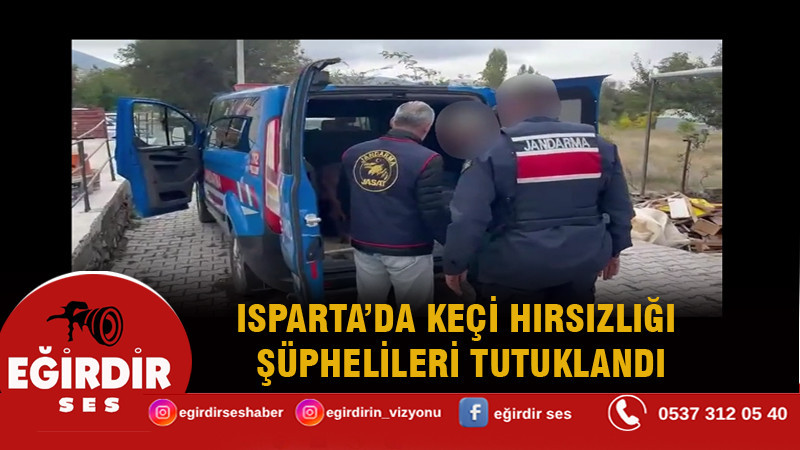 ISPARTA’DA KEÇİ HIRSIZLIĞI ŞÜPHELİLERİ TUTUKLANDI