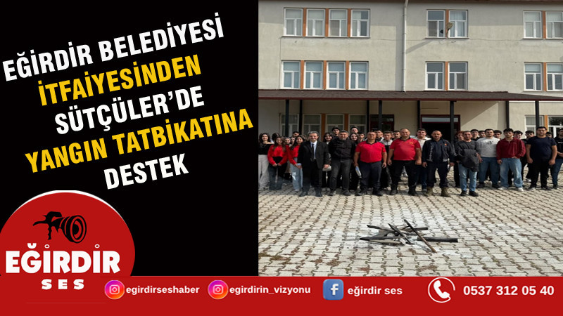 EĞİRDİR BELEDİYESİ İTFAİYESİNDEN SÜTÇÜLER’DE YANGIN TATBİKATINA DESTEK