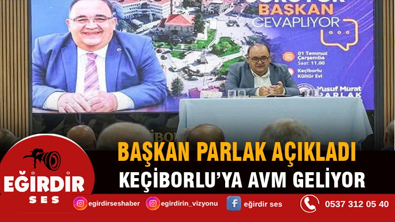 Başkan Parlak açıkladı: Keçiborlu’ya AVM geliyor