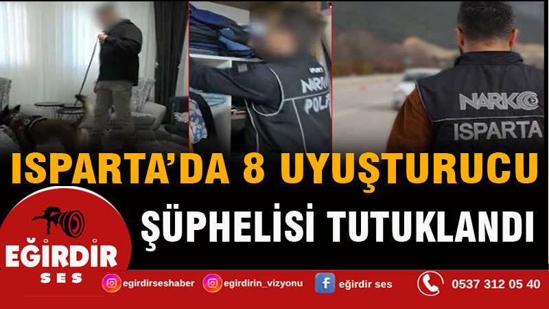 Isparta’da 1 haftada 8 uyuşturucu şüphelisi tutuklandı