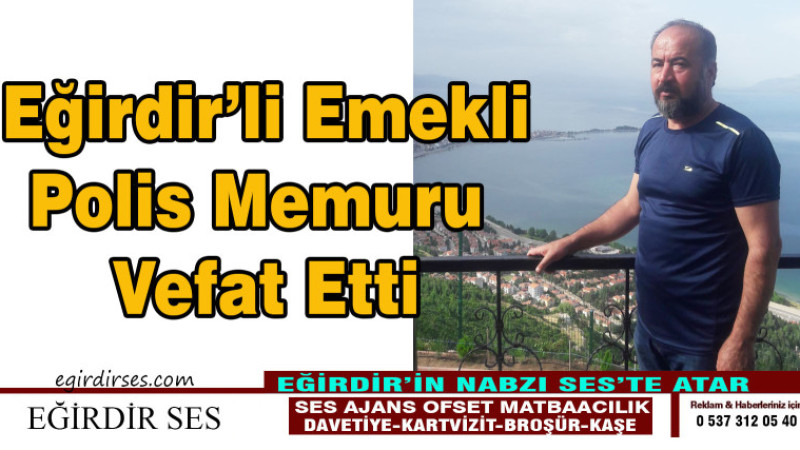 Eğirdir'li Emekli Polis Memuru Vefat Etti