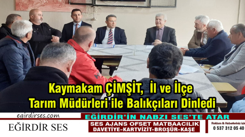 Kaymakam ÇİMŞİT,  İl ve İlçe  Tarım Müdürleri ile Balıkçıları Dinledi.