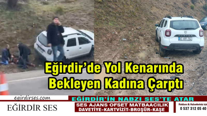 Eğirdir’de Yol Kenarında Bekleyen Kadına Çarptı